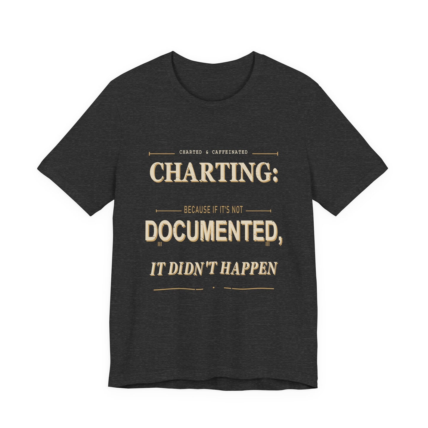Charted & Caffeinated Charting Nurse T-Shirt featuring a printed design on a soft cotton tee, perfect for healthcare professionals.
